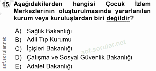15. soru: Aşağıdakilerden hangisi Çocuk İzlem Merkezlerinin oluşturulmasında yararlanılan kurum veya kuruluşlardan biri değildi…
