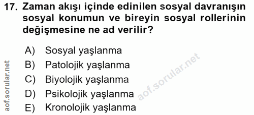 17. soru: Zaman akışı içinde edinilen sosyal davranışın sosyal konumun ve bireyin sosyal rollerinin değişmesine ne ad verilir?…