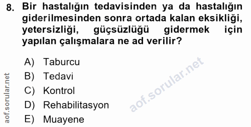 8. soru: Bir hastalığın tedavisinden ya da hastalığın giderilmesinden sonra ortada kalan eksikliği, yetersizliği, güçsüzlüğü g…