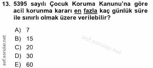13. soru: 5395 sayılı Çocuk Koruma Kanunu'na göre acil korunma kararı en fazla kaç günlük süre ile sınırlı olmak üzere verilebi…