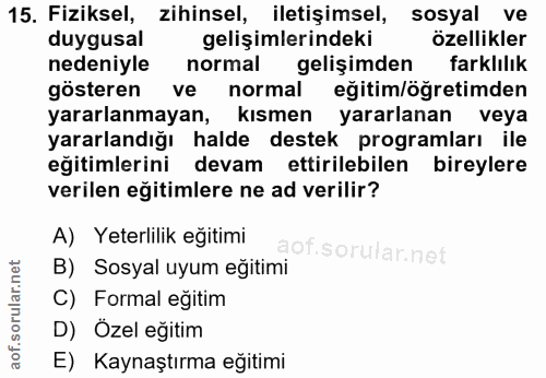 15. soru: Fiziksel, zihinsel, iletişimsel, sosyal ve duygusal gelişimlerindeki özellikler nedeniyle normal gelişimden farklılık…