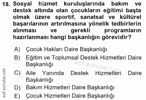 18. soru: Sosyal hizmet kuruluşlarında bakım ve destek altında olan çocukların eğitimi başta olmak üzere sportif, sanatsal ve k…