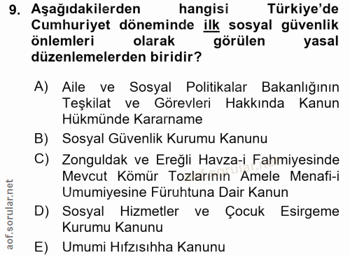 9. soru: Aşağıdakilerden hangisi Türkiye'de Cumhuriyet döneminde ilk sosyal güvenlik önlemleri olarak görülen yasal düzenlemel…