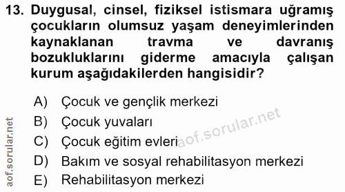 13. soru: Duygusal, cinsel, fiziksel istismara uğramış çocukların olumsuz yaşam deneyimlerinden kaynaklanan travma ve davranış…