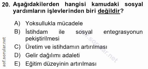 20. soru: Aşağıdakilerden hangisi kamudaki sosyal yardımların işlevlerinden biri değildir? A) Yoksullukla mücadele B) İstihdam…