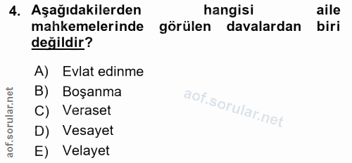 4. soru: Aşağıdakilerden hangisi aile mahkemelerinde görülen davalardan biri değildir? A) Evlat edinme B) Boşanma C) Veraset D…