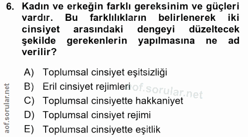 6. soru: Kadın ve erkeğin farklı gereksinim ve güçleri vardır. Bu farklılıkların belirlenerek iki cinsiyet arasındaki dengeyi…