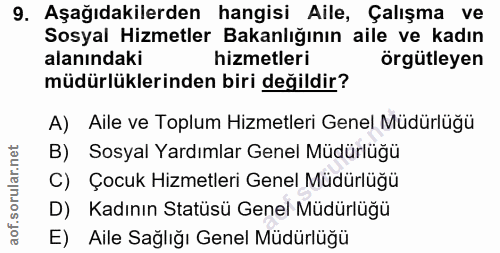 9. soru: Aşağıdakilerden hangisi Aile, Çalışma ve Sosyal Hizmetler Bakanlığının aile ve kadın alanındaki hizmetleri örgütleyen…