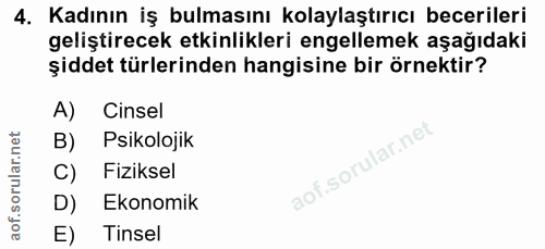 4. soru: Kadının iş bulmasını kolaylaştırıcı becerileri geliştirecek etkinlikleri engellemek aşağıdaki şiddet türlerinden hang…