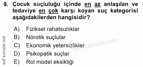 9. soru: Çocuk suçluluğu içinde en az anlaşılan ve tedaviye en çok karşı koyan suç kategorisi aşağıdakilerden hangisidir? A) F…