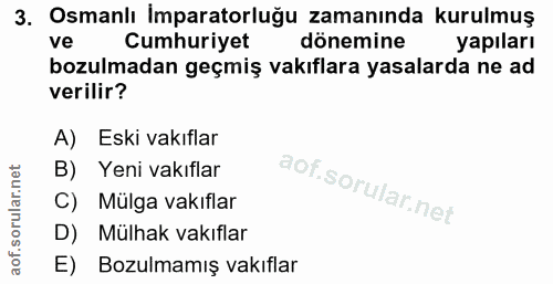 3. soru: Osmanlı Imparatorluğu zamanında kurulmuş ve Cumhuriyet dönemine yapıları bozulmadan geçmiş vakıflara yasalarda ne ad…
