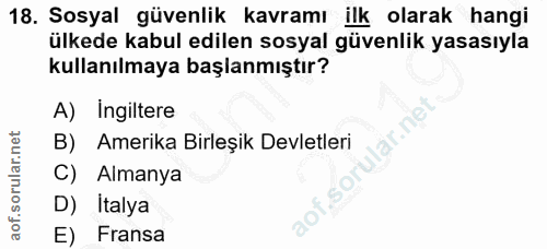 18. soru: Sosyal güvenlik kavramı ilk olarak hangi ülkede kabul edilen sosyal güvenlik yasasıyla kullanılmaya başlanmıştır? A)…