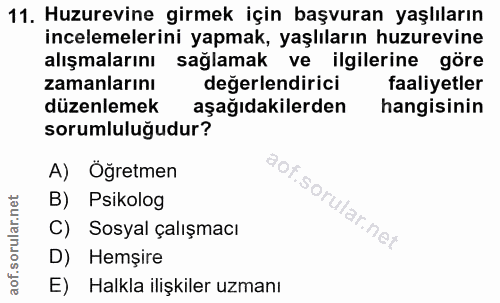 11. soru: Huzurevine girmek için başvuran yaşlıların incelemelerini yapmak, yaşlıların huzurevine alışmalarını sağlamak ve ilgi…