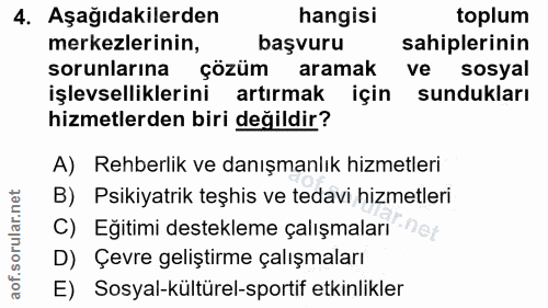 4. soru: Aşağıdakilerden hangisi toplum merkezlerinin, başvuru sahiplerinin sorunlarına çözüm aramak ve sosyal işlevsellikleri…
