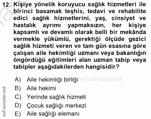 12. soru: Kişiye yönelik koruyucu sağlık hizmetleri ile birinci basamak teşhis, tedavi ve rehabilite edici sağlık hizmetlerini,…