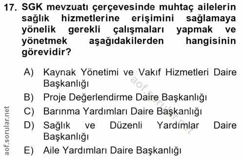 17. soru: SGK mevzuatı çerçevesinde muhtaç ailelerin sağlık hizmetlerine erişimini sağlamaya yönelik gerekli çalışmaları yapmak…