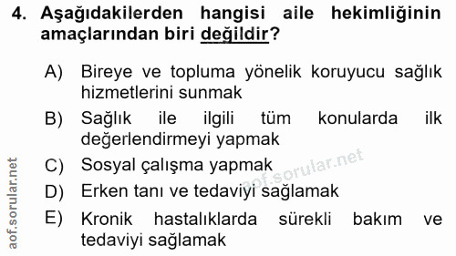 4. soru: Aşağıdakilerden hangisi aile hekimliğinin amaçlarından biri değildir? A) Bireye ve topluma yönelik koruyucu sağlık hi…