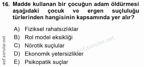 16. soru: Madde kullanan bir çocuğun adam öldürmesi aşağıdaki çocuk vel ergen suçluluğu türlerinden hangisinin kapsamında yer a…