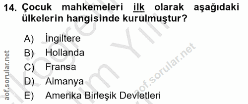 14. soru: Çocuk mahkemeleri ilk olarak aşağıdaki ülkelerin hangisinde kurulmuştur? A) Ingiltere B) Hollanda C) Fransa D). Alman…