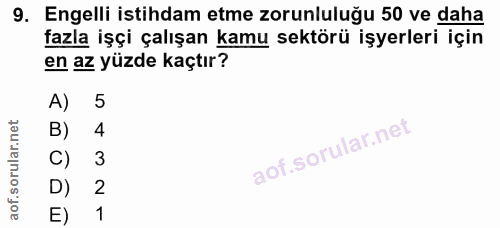 9. soru: Engelli istihdam etme zorunluluğu 50 ve daha fazla işçi çalışan kamu sektörü işyerleri için en az yüzde kaçtır? A) 5…