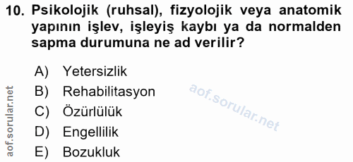 10. soru: Psikolojik (ruhsal), fizyolojik veya anatomik yapının işlev, işleyiş kaybı ya da normalden sapma durumuna ne ad veril…