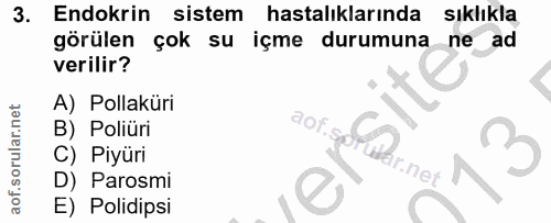 3. soru: Endokrin sistem hastalıklarında sıklıkla görülen çok su içme durumuna ne ad verilir? A) Pollaküri B) Poliüri C) Piyür…