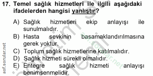 17. soru: Temel sağlık hizmetleri ile ilgili aşağıdaki ifadelerden hangisi yanlıştır? A) Sağlık hizmetleri ekip anlayışı ile su…
