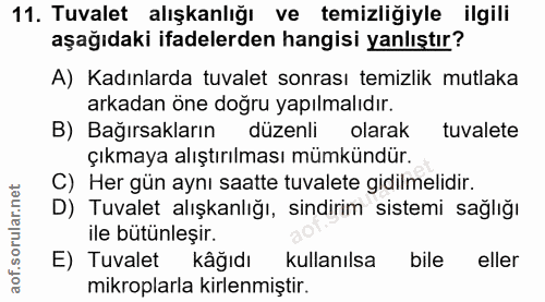 11. soru: Tuvalet alışkanlığı ve temizliğiyle ilgili aşağıdaki ifadelerden hangisi yanlıştır? A) Kadınlarda tuvalet sonrası tem…