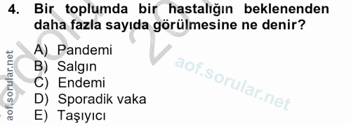 4. soru: Bir toplumda bir hastalığın beklenenden daha fazla sayıda görülmesine ne denir? A) Pandemi B) Salgın C) Endemi D) Spo…