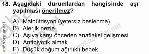 18. soru: Aşağıdaki durumlardan hangisinde aşı yapılması önerilmez? A) Malnütrisyon (yetersiz beslenme) B) Alerjik nezle C) Aşı…