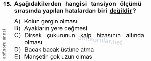 15. soru: Aşağıdakilerden hangisi tansiyon ölçümü sırasında yapılan hatalardan biri değildir? A) Kolun gergin olması B) Ayaklar…