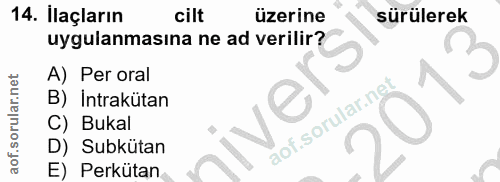 14. soru: Ilaçların cilt üzerine sürülerek uygulanmasına ne ad verilir? A) Per oral B) Intrakütan C) Bukal D) Subkütan E) Perkü…