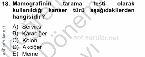 18. soru: Mamografinin tarama testi olarak kullanıldığı kanser türü aşağıdakilerden hangisidir? A) Serviks B) Karaciğer C) Kolo…