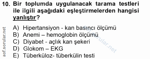 10. soru: Bir toplumda uygulanacak tarama testleri ile ilgili aşağıdaki eşleştirmelerden hangisi yanlıştır? A) Hipertansiyon -…