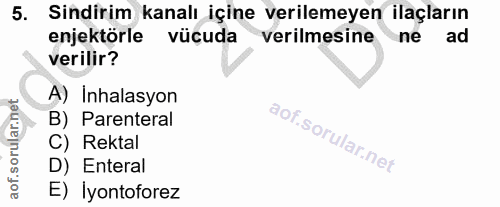 5. soru: Sindirim kanalı içine verilemeyen ilaçların enjektörle vücuda verilmesine ne ad verilir? A) Inhalasyon B) Parenteral…
