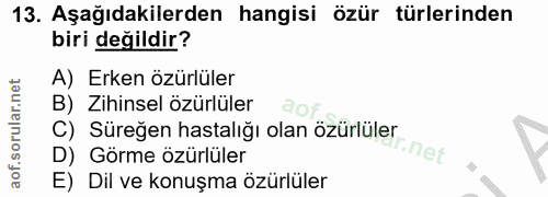 13. soru: Aşağıdakilerden hangisi özür türlerinden biri değildir? A) Erken özürlüler B) Zihinsel özürlüler C) Süreğen hastalığı…