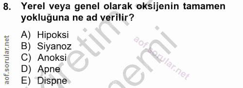 8. soru: Yerel veya genel olarak oksijenin tamamen yokluğuna ne ad verilir? A) Hipoksi B) Siyanoz C) Anoksi emi ular.net D) Ap…