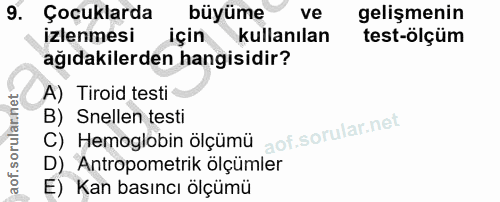 9. soru: Çoçuklarda büyüme ve gelişmenin izlenmesi için kullanılan test-ölçum ağıdakilerden hangisidir? A) Tiroid testi B) Sne…