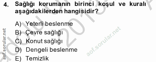 4. soru: Sağlığı korumanın birinci koşul ve kuralı aşağıdakilerden hangisidir? A) Yeterli beslenme B) Çevre sağlığı C) Konut s…