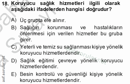 18. soru: Koruyucu sağlık hizmetleri ilgili olarak aşağıdaki ifadelerden hangisi doğrudur? A) Uç grupta ele alınır. B) Sağlığın…
