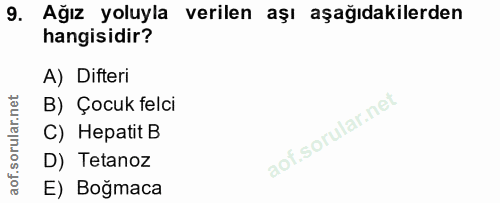 9. soru: Ağız yoluyla verilen aşı aşağıdakilerden hangisidir? A) Difteri B) Çocuk felci C) Hepatit B D) Tetanoz E) Boğmaca
