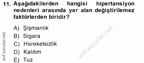 11. soru: Aşağıdakilerden hangisi hipertansiyon nedenieri arasında yer alan değiştirilemez faktörlerden biridir? A) Şişmanlık B…