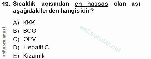 19. soru: Sıcaklık açısından en hassas . olan aşı aşağıdakilerden hangisidir? A) KKK B) BCG C) OPV D) Hepatit C E) Kızamık
