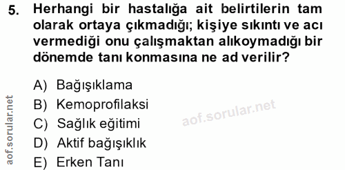 5. soru: Herhangi bir hastalığa ait belirtilerin tam olarak ortaya çıkmadığı; kişiye sıkıntı ve acı vermediği onu çalışmaktan…