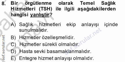 8. soru: Bir örgütlenme olarak Temel Sağlik Hizmetleri (TSH) ile ilgili aşağıdakilerden hangisi yanlıştır? A) Sağlık hizmetler…