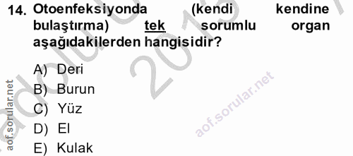 14. soru: Otoenfeksiyonda (kendi kendine bulaştırma) tek sorumlu organ aşağıdakilerden hangisidir? A) Deri B) Burun C) Yüz D) E…