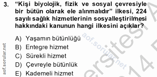 3. soru: "Kişi biyolojik, fizik ve sosyal çevresiyle bir bütün olarak ele alınmalıdır" ilkesi, 224 sayılı sağlık hizmetlerinin…