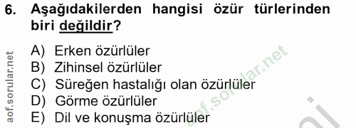 6. soru: Aşağıdakilerden hangisi özür türlerinden biri değildir? A) Erken özürlüler nel B) Zihinsel özürlüler C) Süreğen hasta…