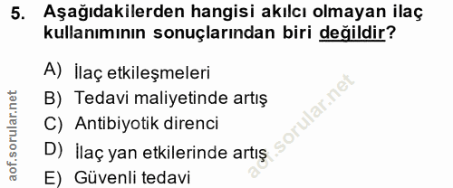 5. soru: Aşağıdakilerden hangisi akılcı olmayan ilaç kullanımının sonuçlarından biri değildir? A) İlaç etkileşmeleri B) Tedavi…
