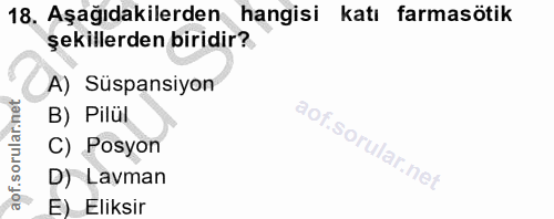 18. soru: Aşağıdakilerden hangisi katı farmasötik şekillerden biridir?. A) Süspansiyon B) Pilül C) Posyon D) Lavman E) Eliksir